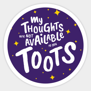 My Thoughts Are Not Available To You Toots Sticker